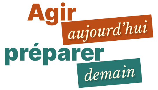 Agir aujourd'hui, préparer demain